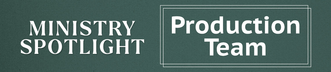 MinistrySpotlight-Production.jpg
