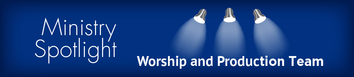 WorshipandProduction-MinistrySpotlight-banner.jpg